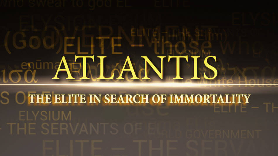 ATLANTIS. THE ELITE IN SEARCH OF IMMORTALITY