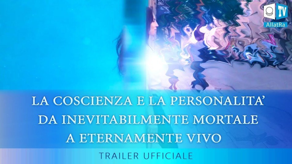 Трейлер к передаче «Сознание и Личность. От заведомо мёртвого к вечно Живому» на итальянском языке