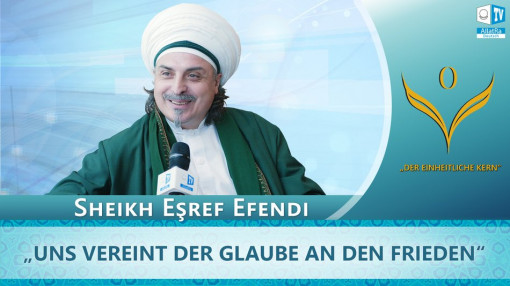 Uns vereint der Glaube an den Frieden. Sheikh Esref Efendi. Der Einheitliche Kern