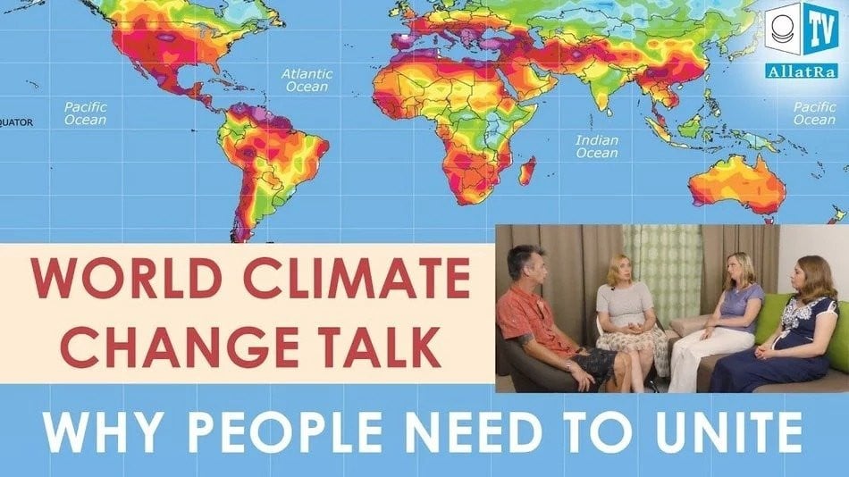 World climate change talk. Why people need to unite. Discussion on AllatRa Climate Report