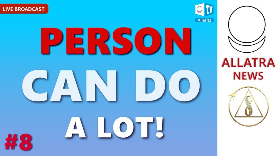 Even one Person can do a lot! | ALLATRA NEWS | LIVE #8