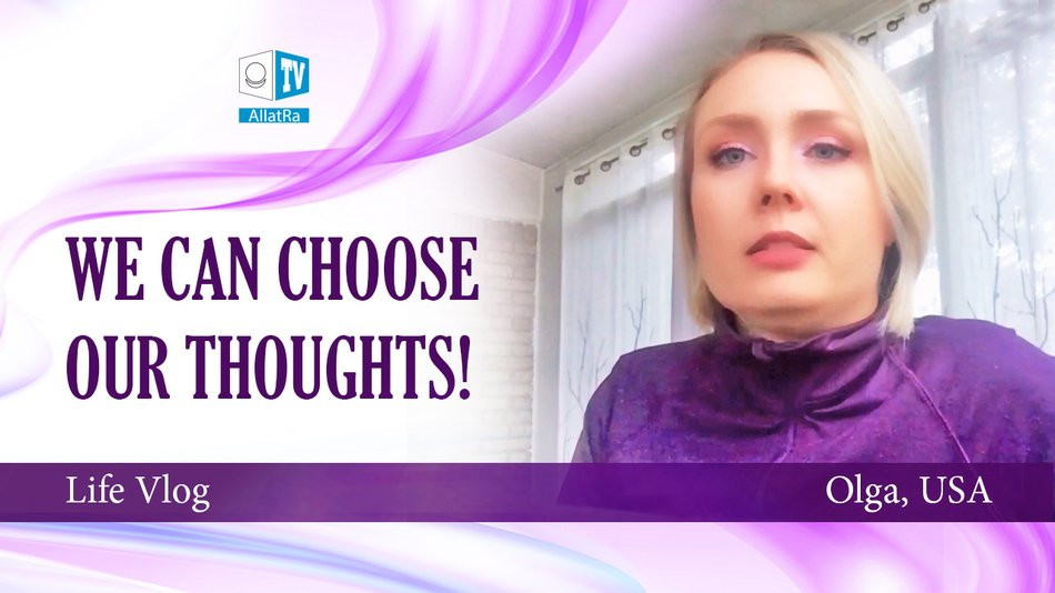 We can choose our thoughts! AllatRa gives an understanding. Live vlog