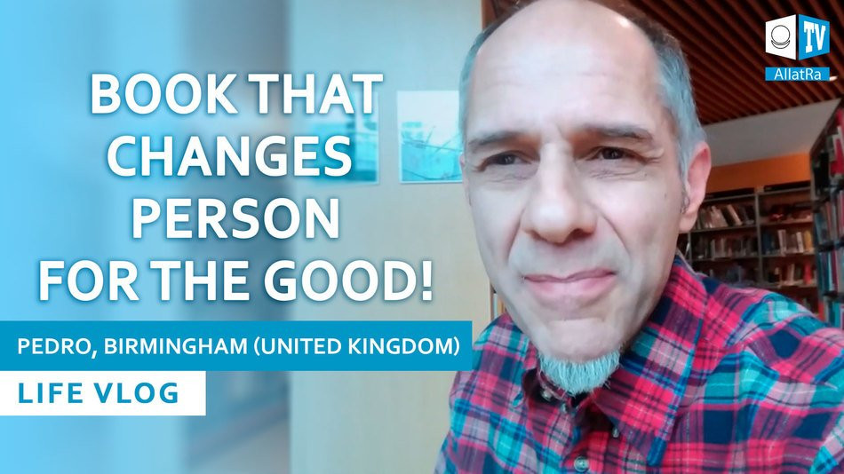 AllatRa – Book that Changes Person for the Good! Pedro, Birmingham (United Kingdom). LIFE
