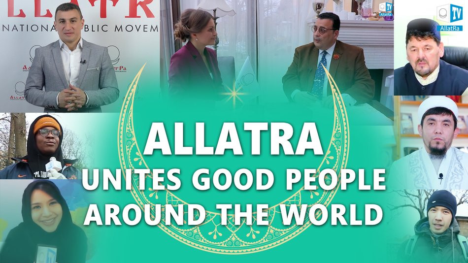 ALLATRA is the Truth that Unites Good People all Over the World