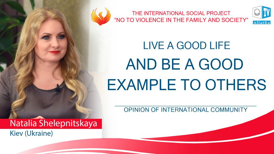 Live a good life and be a good example to others. Natalia Shelepnitskaya, opera singer