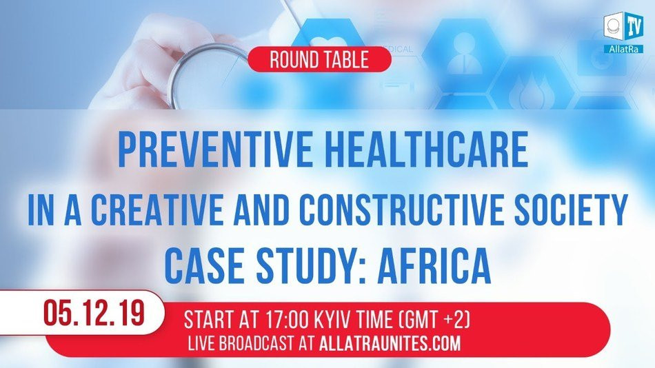 Round table. PREVENTIVE HEALTHCARE IN A CREATIVE AND CONSTRUCTIVE SOCIETY. CASE STUDY: AFRICA