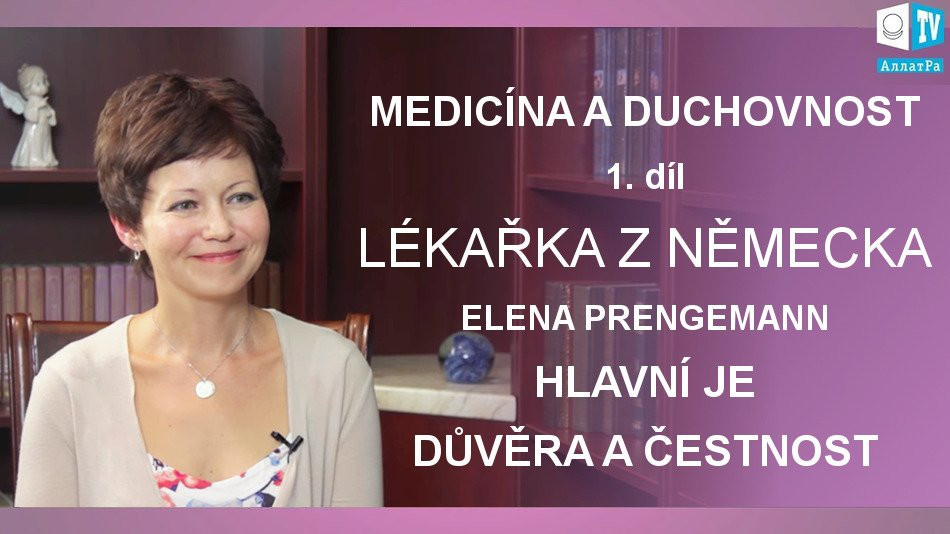Elena Prengemann, lékařka z Německa: Hlavní je důvěra a čestnost. Medicína a Duchovnost. 1. díl