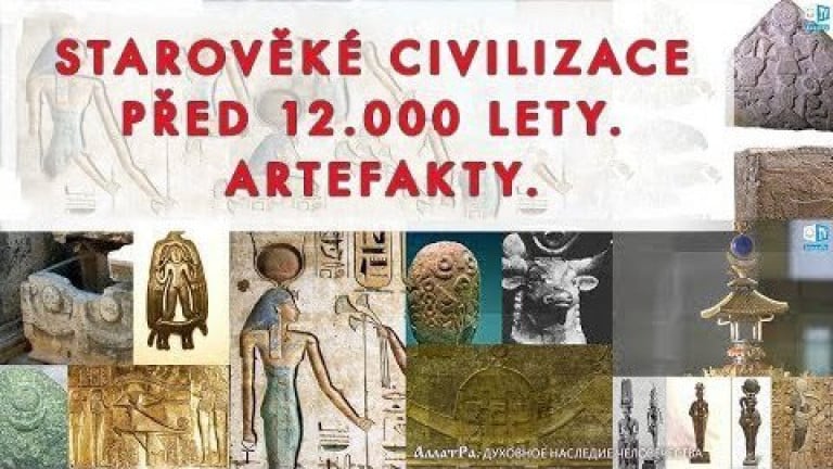 Starověké civilizace před 12.000 lety. Artefakty.