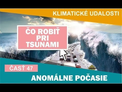 Klimatické udalosti vo svete. Anomálne počasie 21.1. - 27.1.2017. Čo robiť pri tsunami. (47)