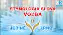 Etymológia slova VOĽBA. Z filmu JEDINÉ ZRNO. Časť prvá. VOĽBA