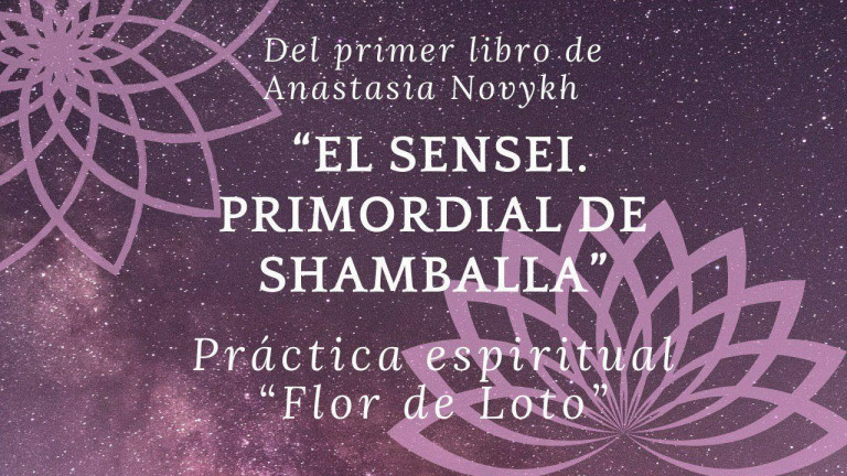 Práctica espiritual “Flor de Loto” del libro de Anastasia Novykh “Sensei. Primordial de Shamballa"
