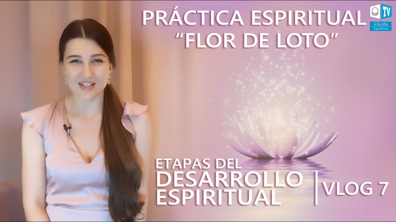Etapas del desarrollo espiritual. Práctica espiritual “Flor de Loto”/ ALLATRA | Vlog 7