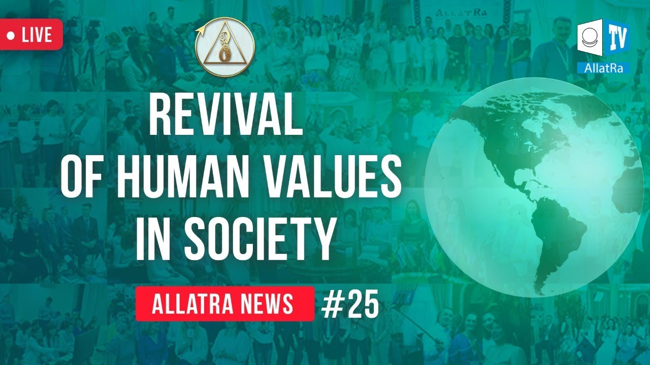 Revival of human values in society | ALLATRA news LIVE #25