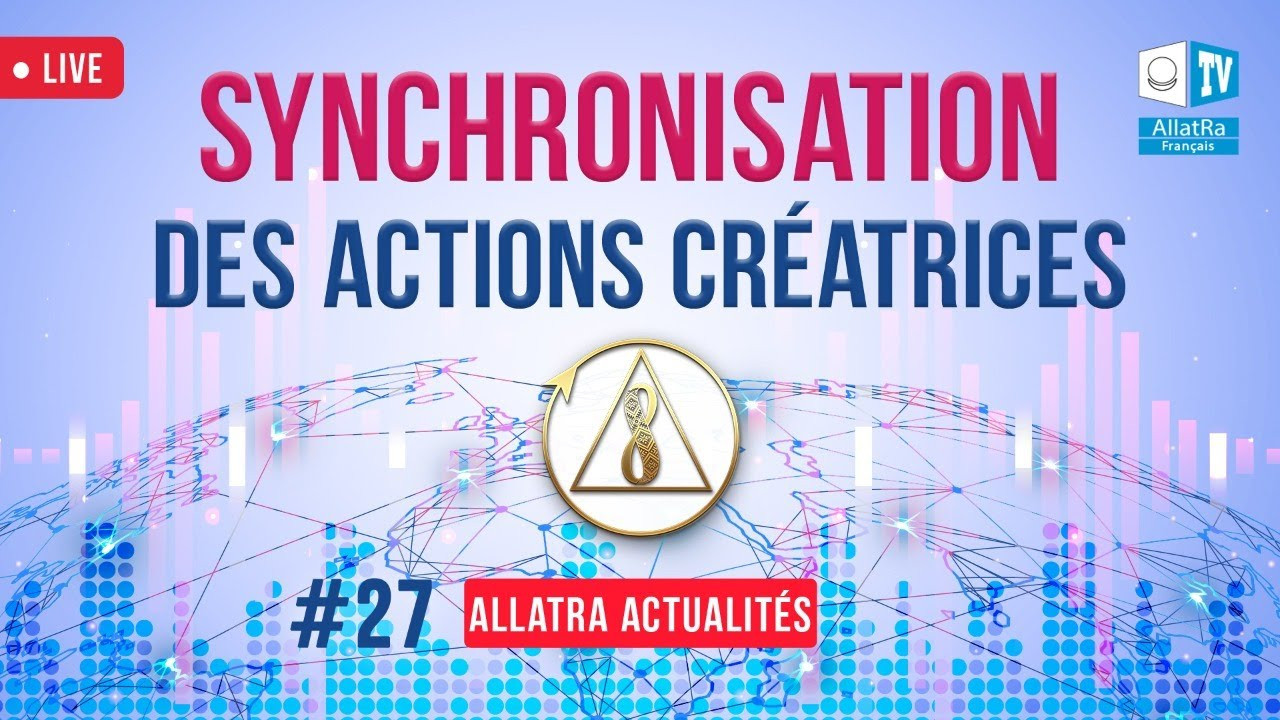 Synchronisation des actions créatrices | ALLATRA Actualités. LIVE #27