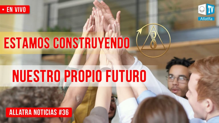 Estamos construyendo nuestro propio futuro| ALLATRA Noticias. EN VIVO #36