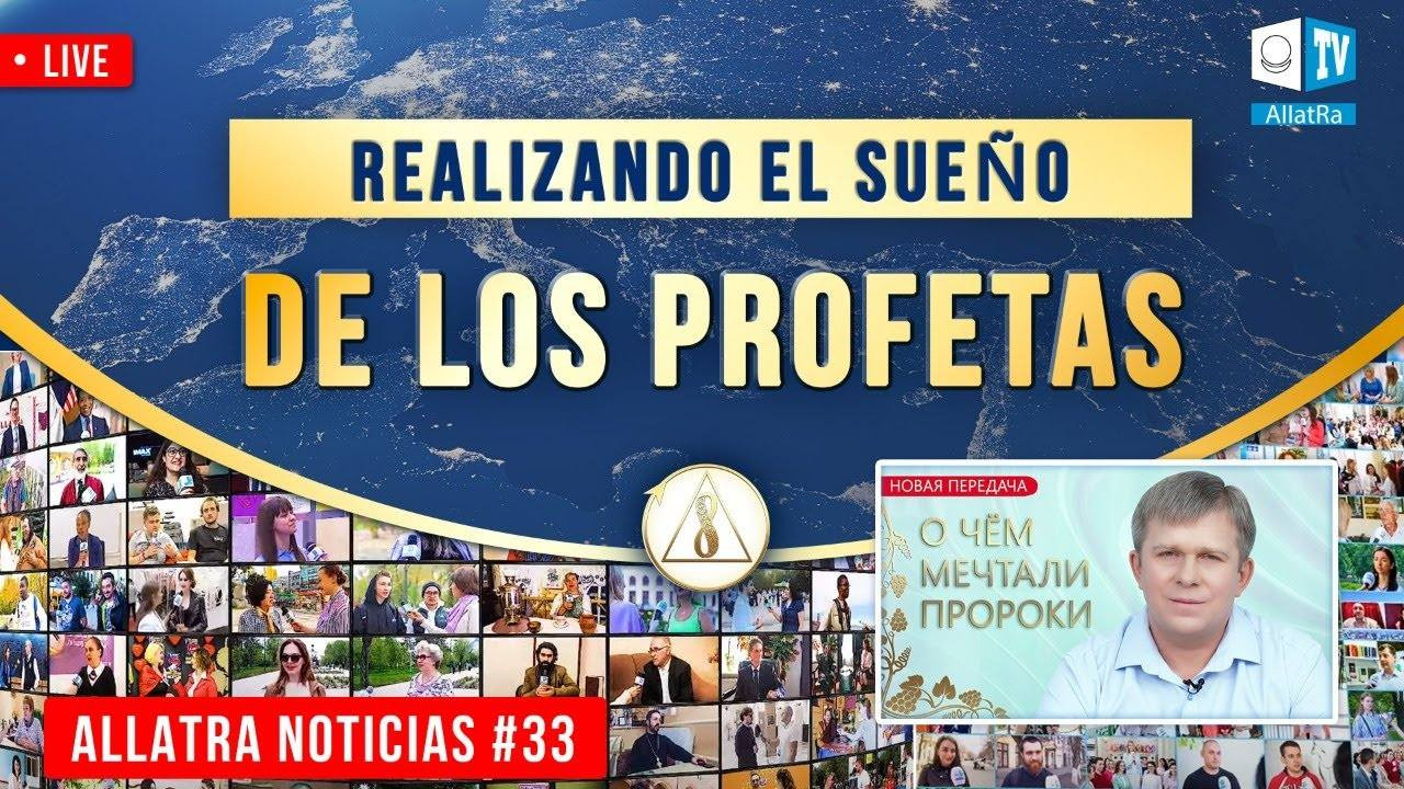 Realizando el sueño de los Profetas | ALLATRA Noticias. En vivo #33