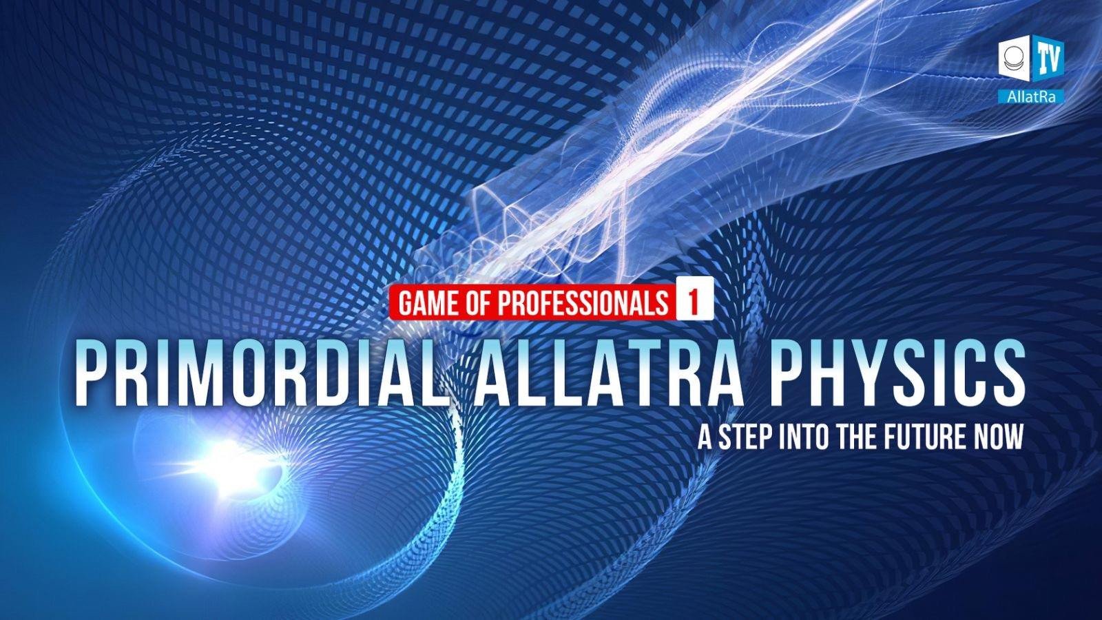 Game of Professionals. PRIMORDIAL ALLATRA PHYSICS, November 30, 2019