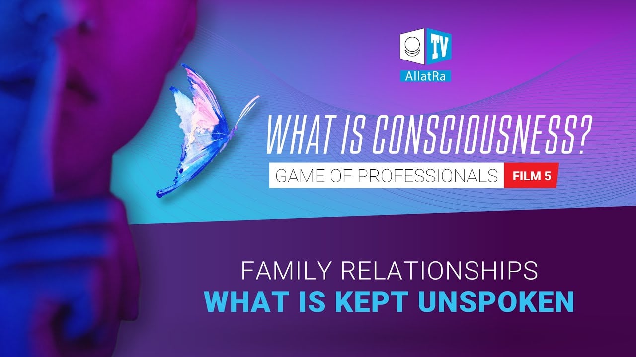 Family relationships. WHAT IS KEPT UNSPOKEN? Game of Professionals. What is consciousness? Film 5