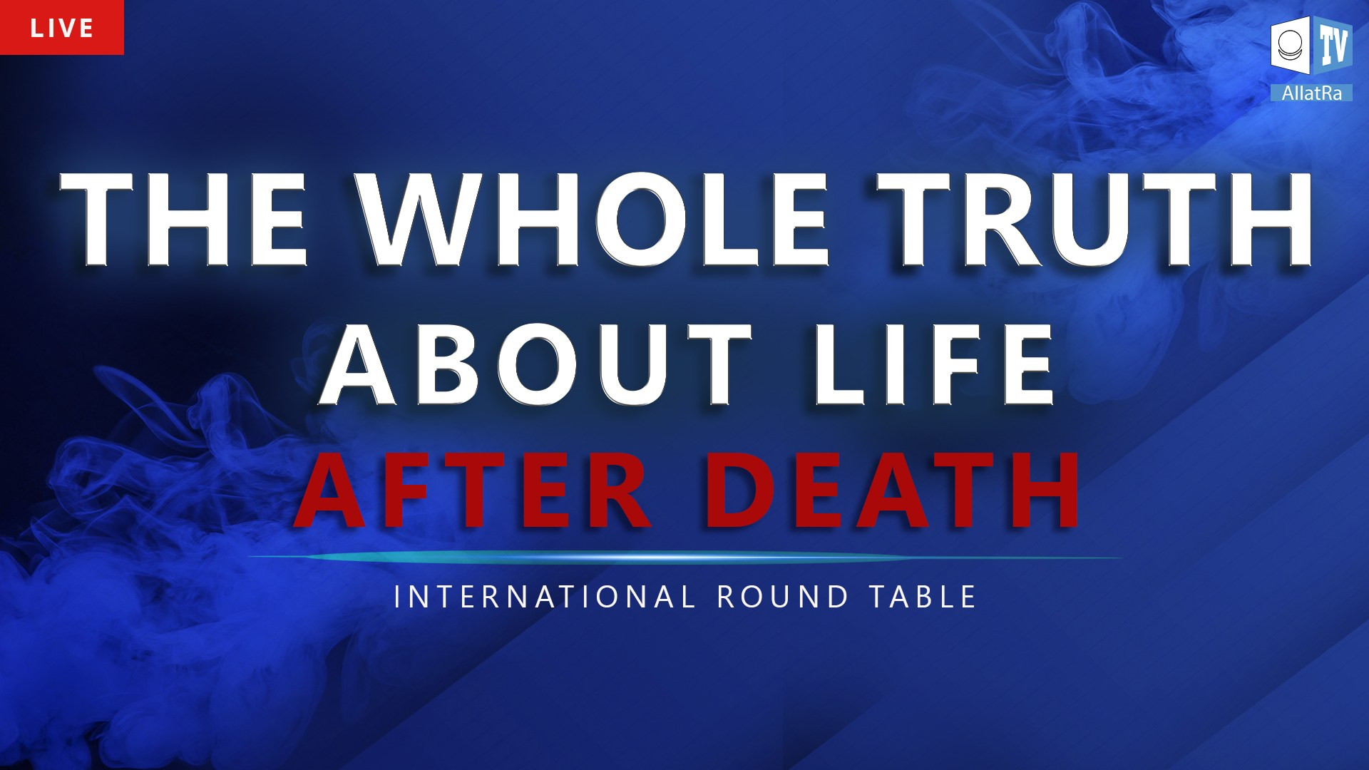 Truth ABOUT LIFE AFTER DEATH | International Round Table