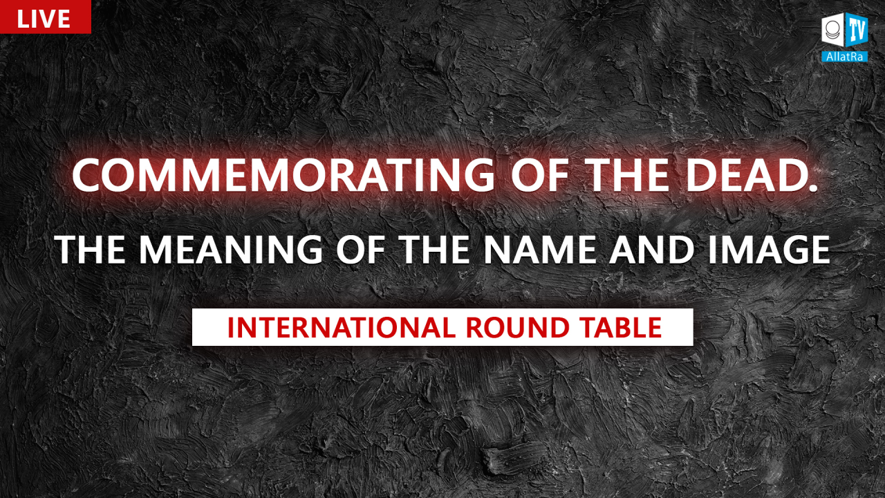 COMMEMORATING OF THE DEAD. The Meaning of the Name and Image | International Round Table