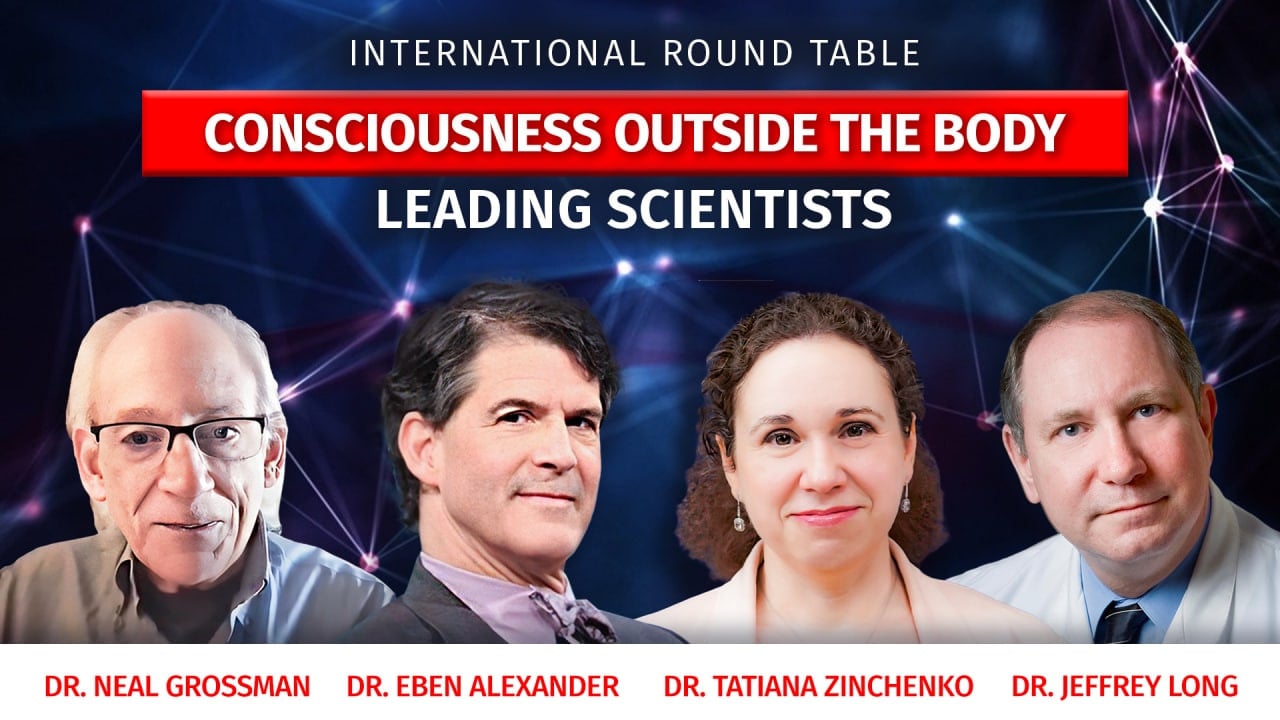 Consciousness outside the body. Dr. J. Long, Dr. N. Grossman, Dr. E. Alexander, Dr. T. Zinchenko | International Round Table