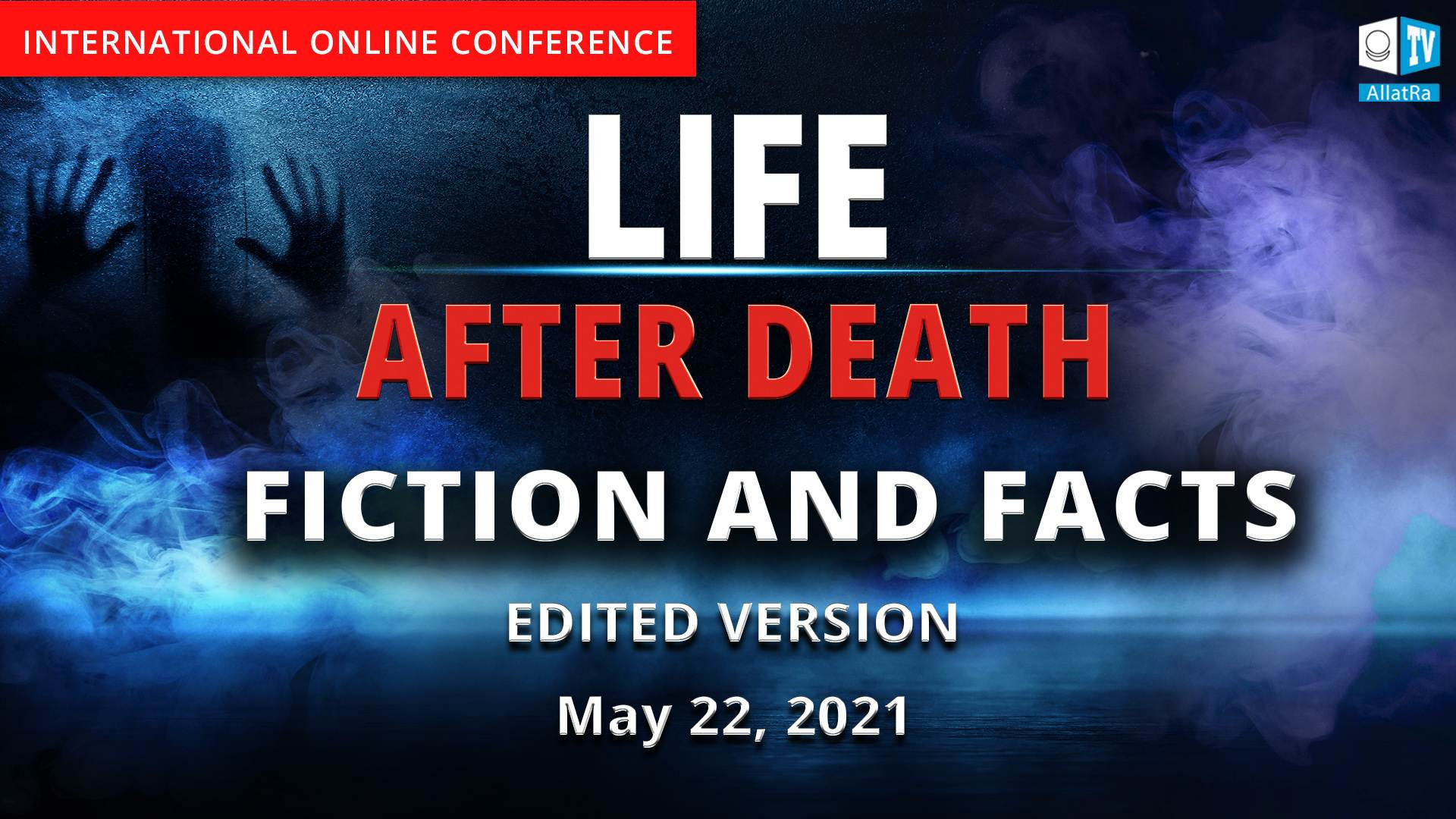 Life after Death. Fiction and Facts | International online conference | May 22, 2021 (Edited Version)
