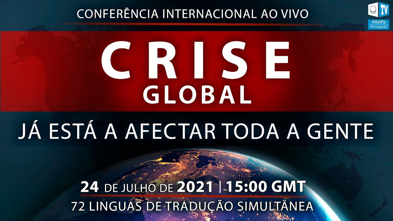 Crise Global. Já está a afectar toda a gente | Conferência internacional ao vivo 24 de Julho de 2021