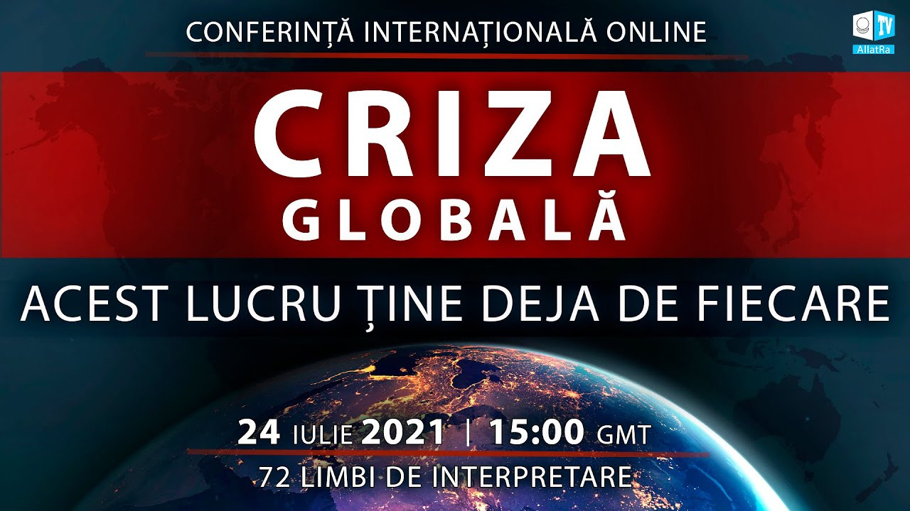 Criza globală. Acest lucru ține deja de fiecare | Conferință internațională online 24.07.2021