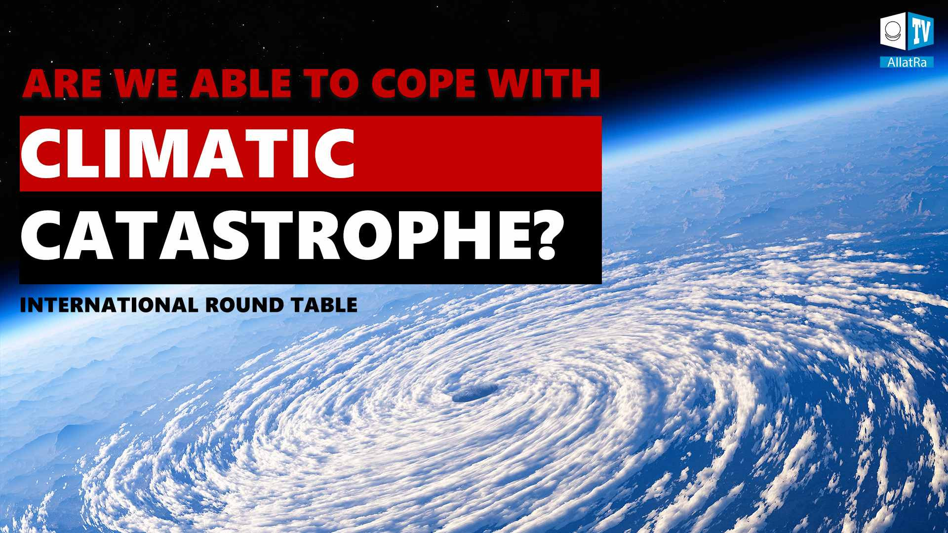 How Can Humanity Cope with the Climate Disaster? | International Round Table