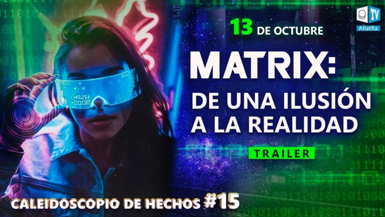 MATRIX: DE UNA ILUSIÓN A LA REALIDAD | 13 de octubre | Trailer. Caleidoscopio de hechos #15