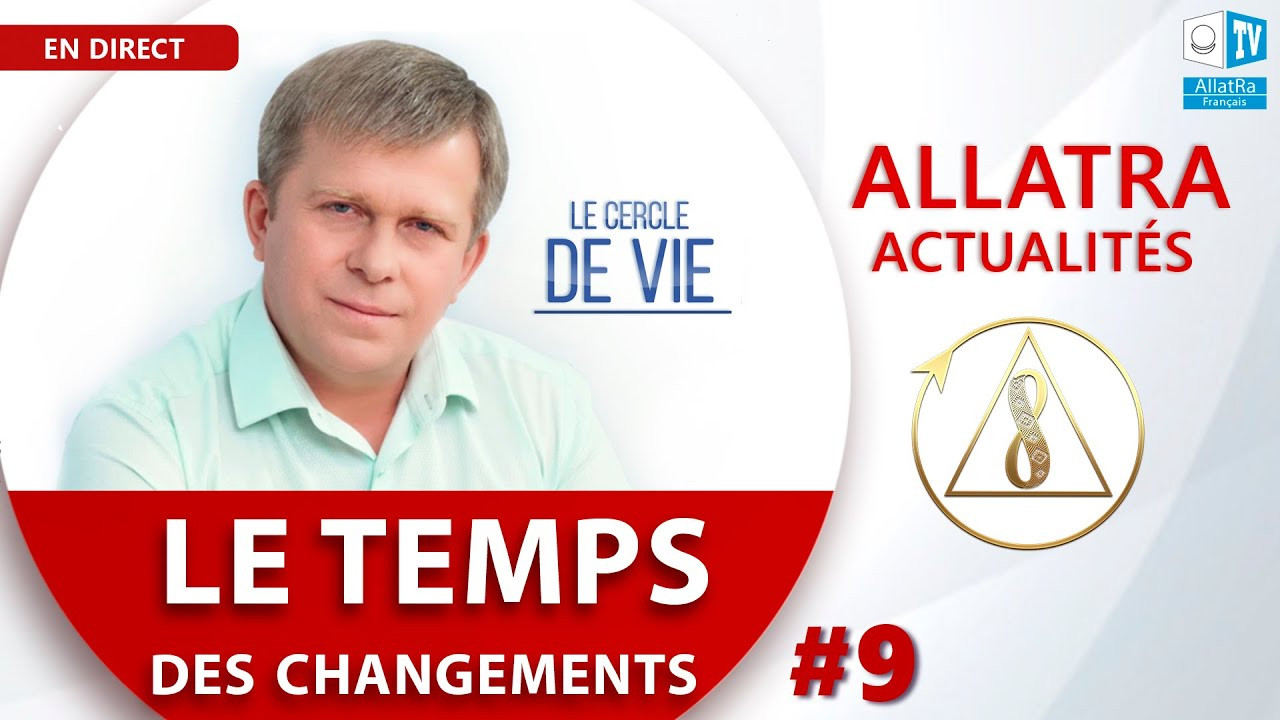 Le temps des changements | ALLATRA ACTUALITÉS | LIVE #9