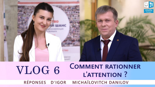 Comment rationner correctement l'attention|Questions à Igor Mikhaїlovitch Danilov | ALLATRA | Vlog 6