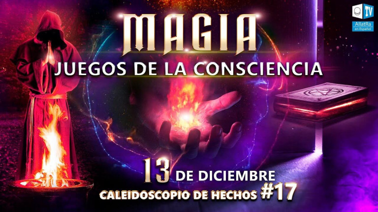 13 de diciembre | Magia en nuestra vida. Juegos de consciencia | Caleidoscopio de Hechos #17