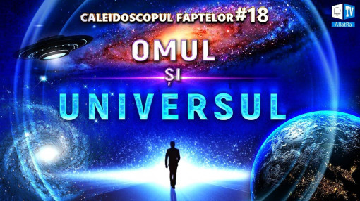 Omul și Universul | Caleidoscopul Faptelor 18