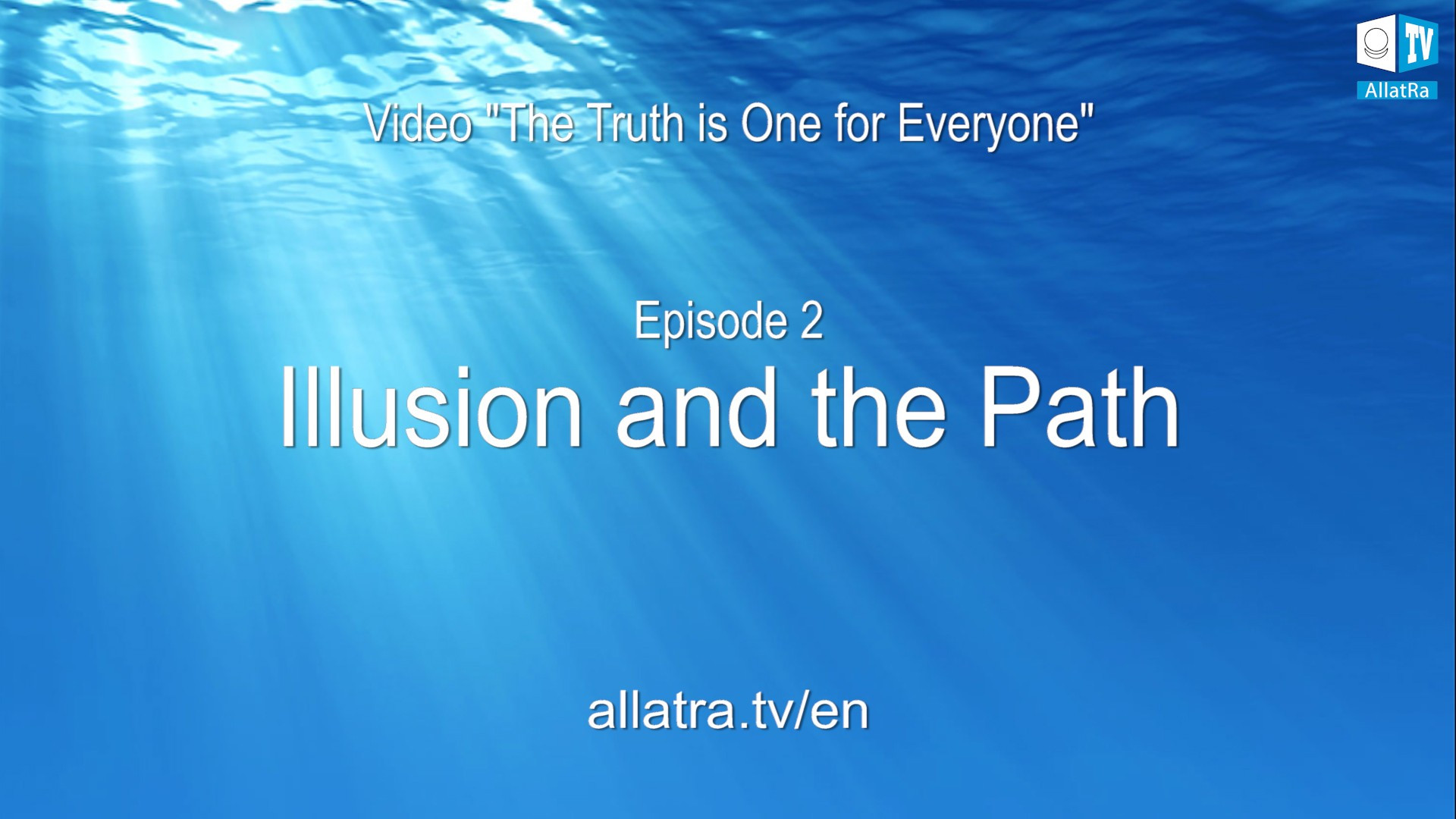 Illusion and the Path. The Truth is One for Everyone. Episode 2