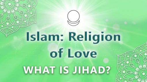 Islam: Religion of Love. What is JIHAD? Episode 2