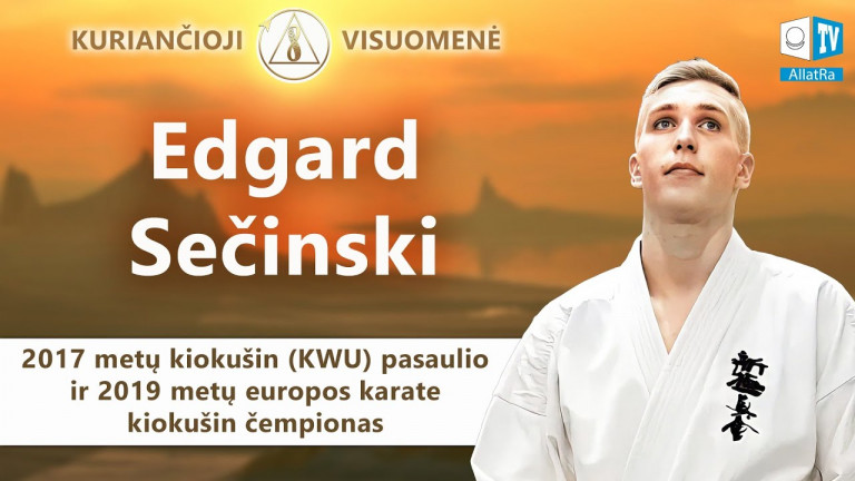 "Pasaulio (KWU) ir Europos karate kiokušin čempionas Edgardas Sečinski apie Kuriančiąją visuomenę"