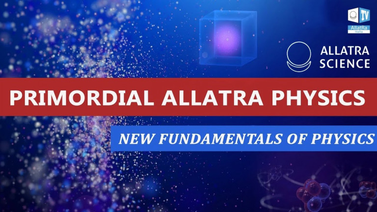 Nuovi Fondamenti di Fisica basati sul "RapportoFISICA PRIMORDIALE ALLATRA". Parte 1