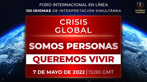 Crisis Global. Somos Personas. Queremos Vivir | Foro Internacional en Línea 07.05.2022
