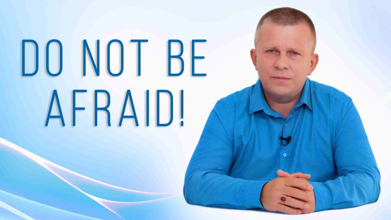 Do Not Be Afraid!
