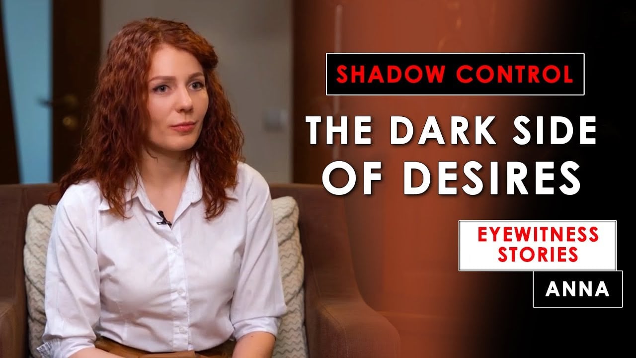 The dark side of desires. Shadow Control. Eyewitness Stories. Anna