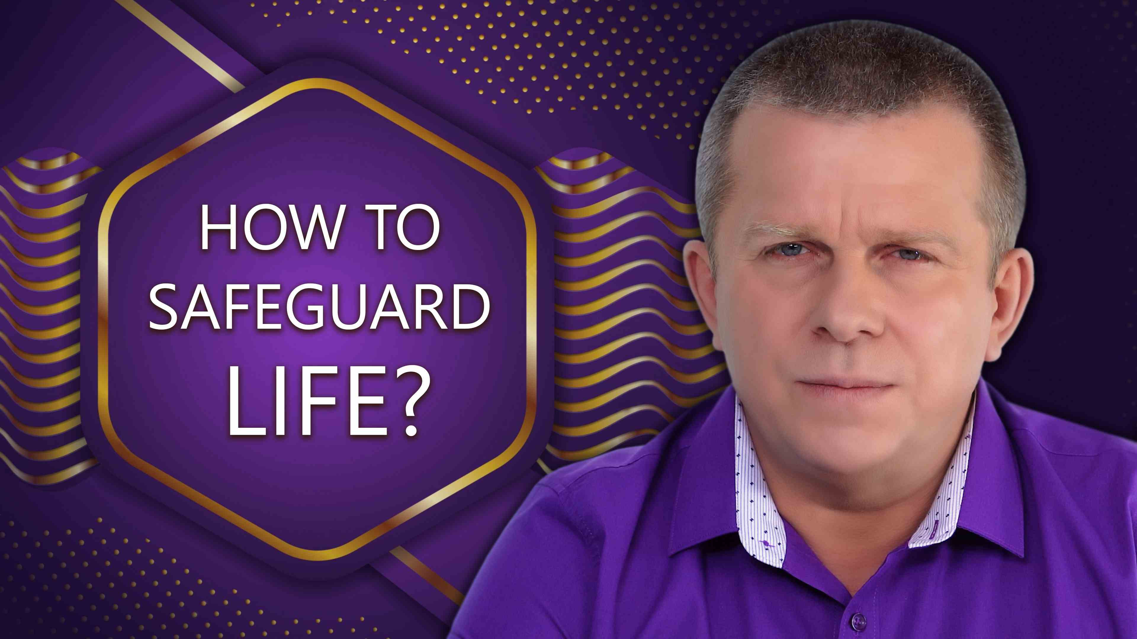 How to Safeguard Life?