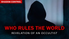 WHO RULES THE WORLD in reality? Revelation of an Occultist | Shadow Control