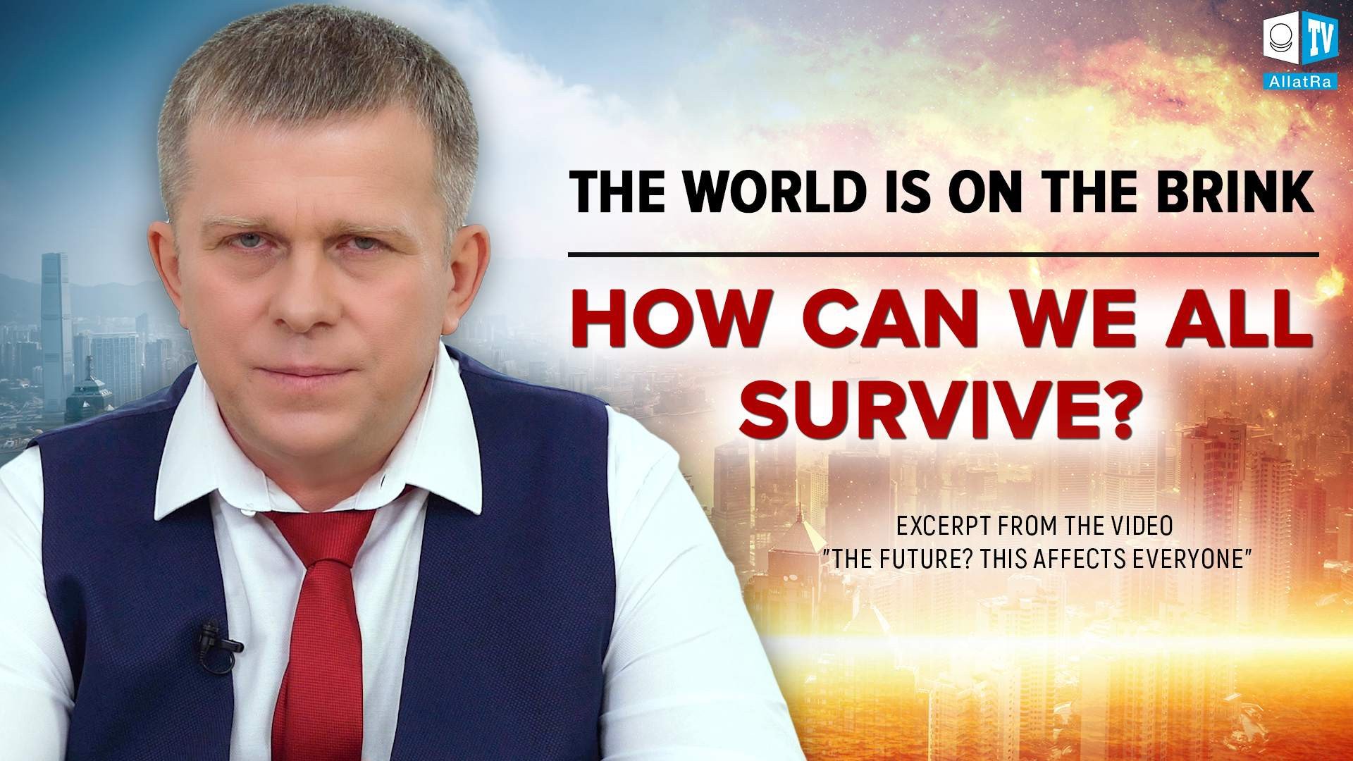 The World is on the Brink. How Can We All Survive?