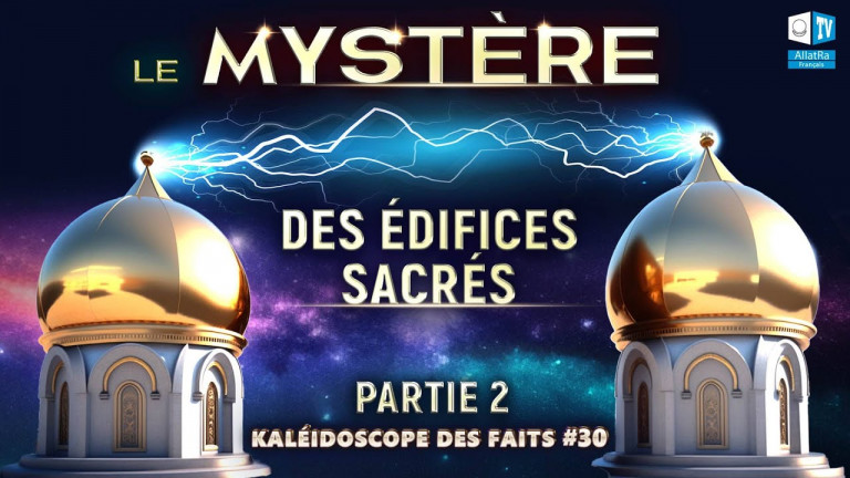 Le mystère des édifices sacrés | Kaléidoscope des faits 30 (partie 2)