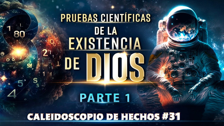 Pruebas Científicas de la Existencia de Dios | Caleidoscopio de Hechos 31 (Parte I)