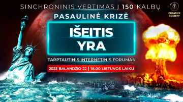 Pasaulinė krizė. Išeitis yra | Tarptautinis internetinis forumas 2023.04.22