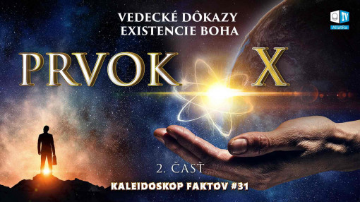Vedecké dôkazy existencie Boha | Kaleidoskop faktov 31 (2. časť) | Prvok X