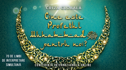 Criza globală. Cine este Profetul Muhammad ﷺ pentru noi? | Conferință online | VERSIUNE EDITATĂ