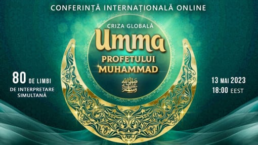 Criza globală. Umma Profetului Muhammad ﷺ | Conferință internațională online 13 mai 2023